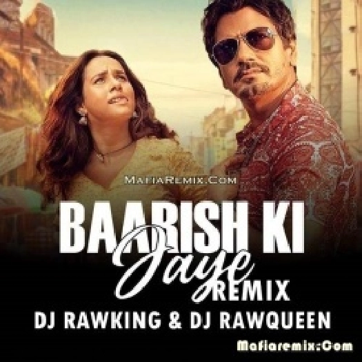 Baarish Ki Jaaye (Remix) - DJ RawKing x DJ RawQueen