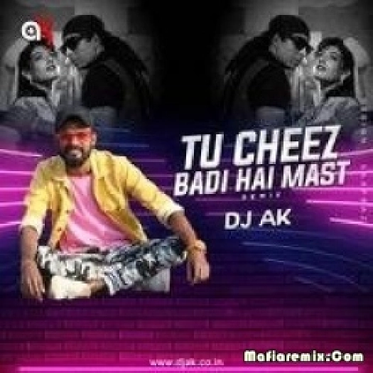Tu Cheez Badi (Old) - Remix - DJ AK