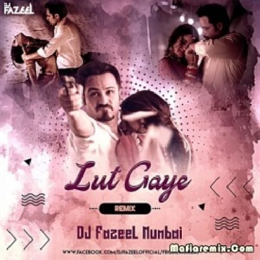 Lut Gaye (Remix) - DJ Fazeel Mumbai