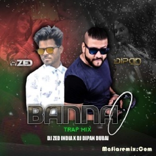 Banna O Remix - DJ Zed India n DJ Dipan Dubai