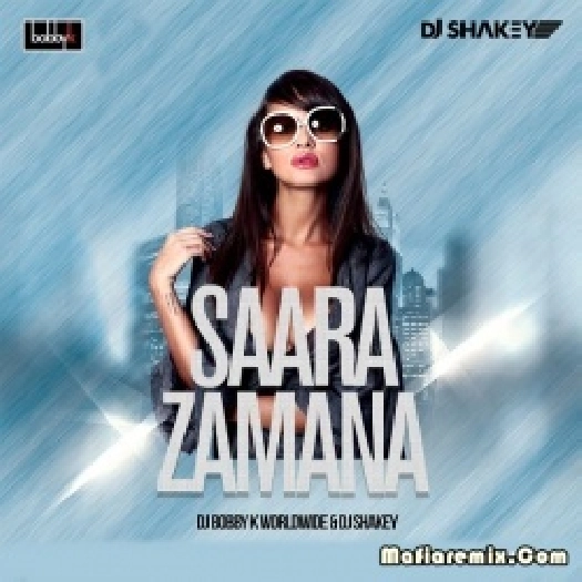 SAARA ZAMANA REMIX - DJ BOBBY K WORLDWIDE x DJ SHAKEY
