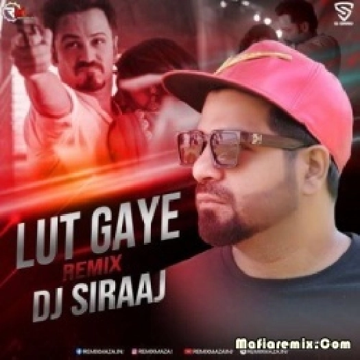 Lut Gaye (Remix) - DJ Siraaj
