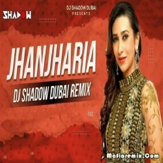 Jhanjhariya (Remix) - DJ Shadow Dubai