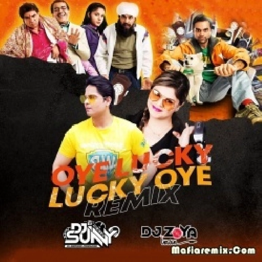 Oye Lucky - Lucky Oye (Remix) - DJ Sunny x DJ Zoya