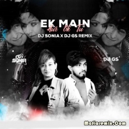 Ek Main Aur Ek Tu (Remix) - DJ Sonia , Dj Gs