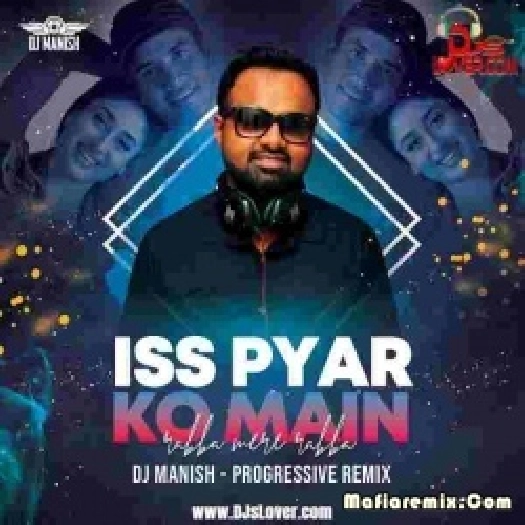 Rabba Mere Rabba - Iss Pyar Ko Main - DJ Manish Remix