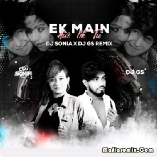 Ek Main Aur Ek Tu - Remix - DJ Sonia x Dj Gs