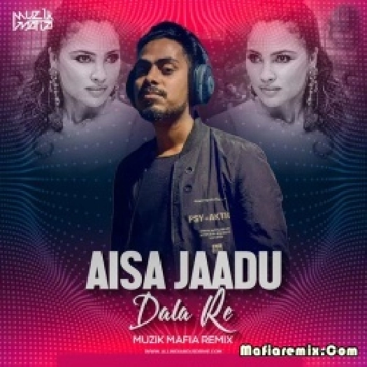 Aisa Jaadu Dala Re (Remix) - Muzik Mafia