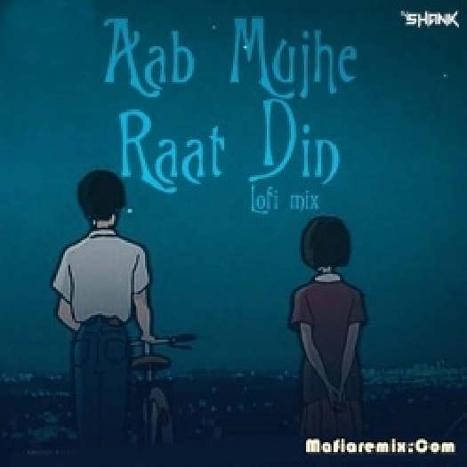 Aab Mujhe Raat Din (LoFi Remix) - DJ SHANK