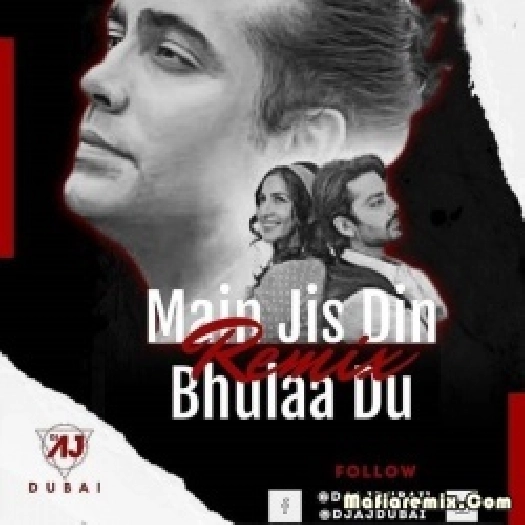 Main Jis Din Bhula Du (Remix) - DJ AJ Dubai