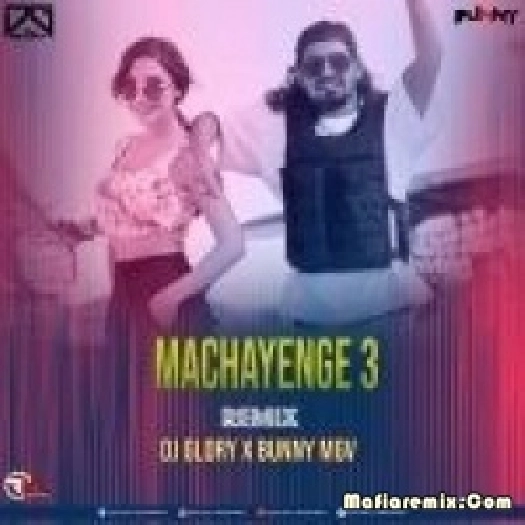 Machayenge 3 (Remix) - Dj Glory X Bunny Mgv