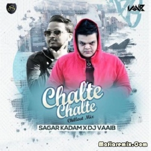 Chalte Chalte (Remix) - Sagar Kadam X DJ Vaaib