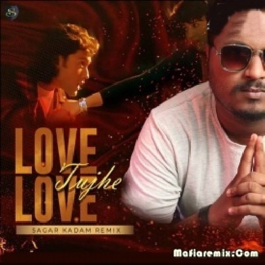 Love Tujhe Love (Remix) - Sagar Kadam