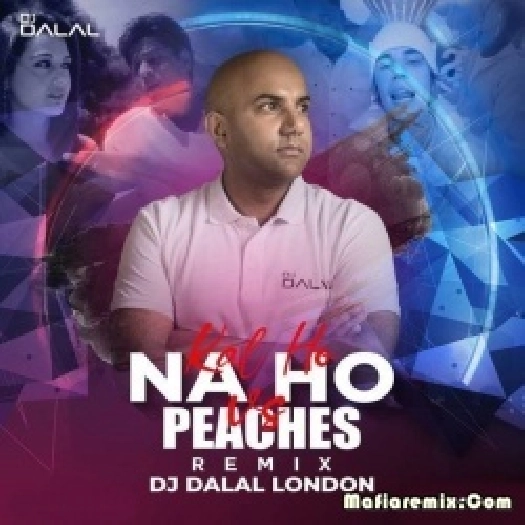 Kal Ho Na Ho Vs Peaches (Mashup) - DJ Dalal London