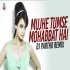 Mujhe Tumse Mohabbat Hai Remix - Dj Partho