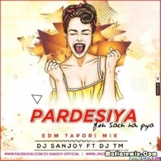 Pardesia Yeh Sach Hai Piya (EDM Tapori Remix) - DJ Sanjoy Ft. DJ Tm