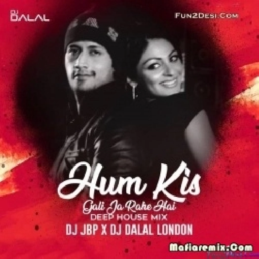 Hum Kis Gali Ja Rahe Hai (Deep House Mix) - DJ JBP x DJ Dalal London