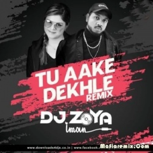 Tu Aake Dekhle (Remix) - DJ Zoya Iman