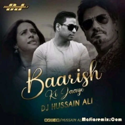 Baarish Ki Jaaye (Remix) - DJ Hussain
