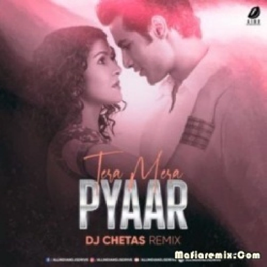 Tera Mera Pyaar (Remix) - DJ Chetas