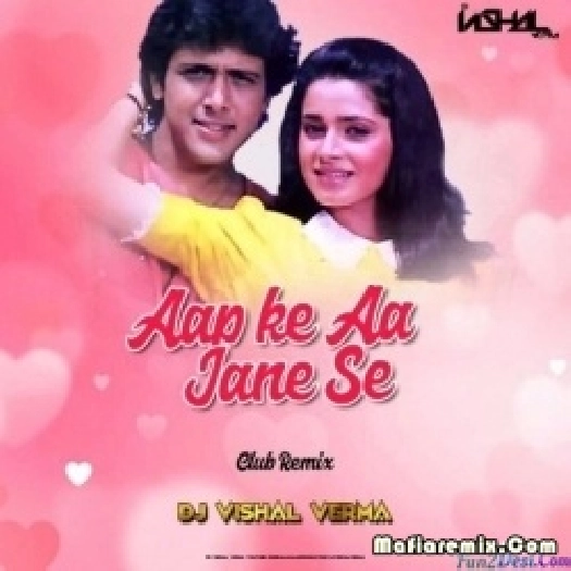 Aap Ke Aa Jane Se (Club Remix) - DJ Vishal Verma