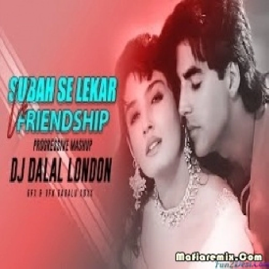 Subah Ko Lekar Shaam Tak Vs Friendship (Chillout Remix) Dj Dalal