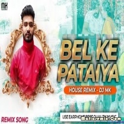 Bel Ke Pataiya (Pawan Singh) House MiX DJ MK