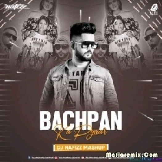 Bachpan Ka Pyaar (Mashup) - DJ Nafizz