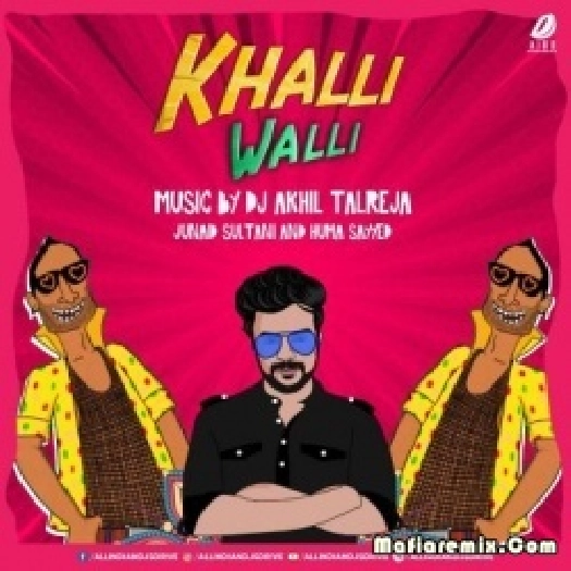 Khalli Walli (Remix) - DJ Akhil Talreja