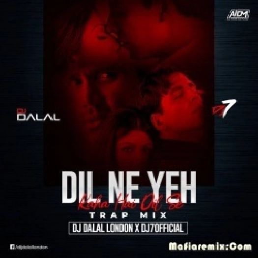 Dil Ne Yeh Kaha Hai Dil Se (Trap Remix) - DJ Dalal London X DJ7Official