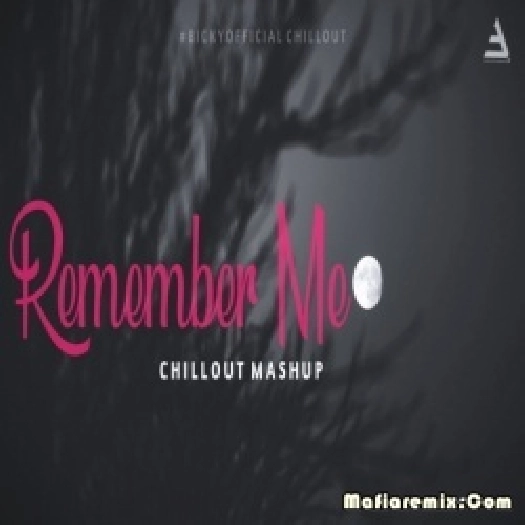Remember Me Mashup Chillout Mix - BICKY OFFICIAL