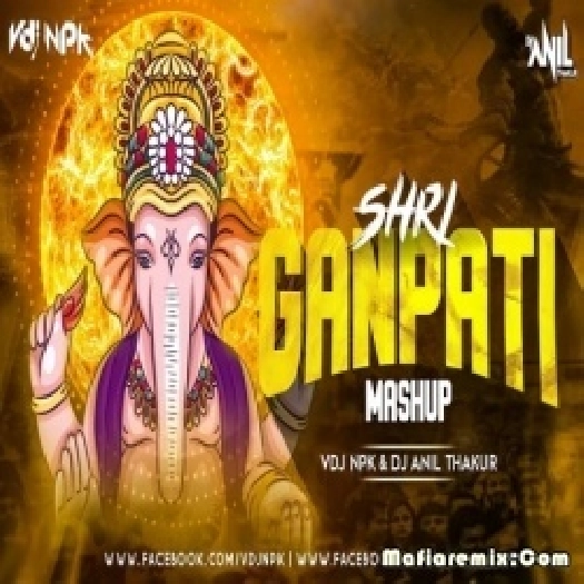 SHRI GANPATI JI (MASHUP) VDJ NPK DJ ANIL THAKUR