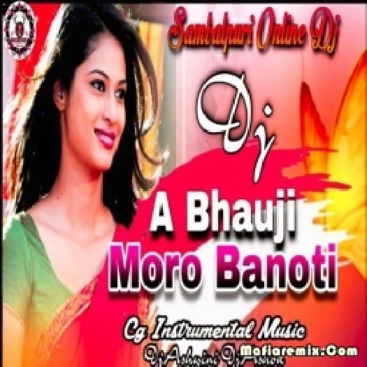 A Bhauji Moro Banoti (Cg Instrumental Remix) Dj Ashwini DjAshok DjAnjan