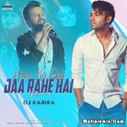 Hum Kis Gali Jaa Rahe Hai (Remix) - DJ Kabira
