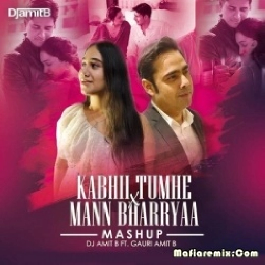 Kabhii Tumhe X Mann Bharryaa (Mashup) DJ Amit B