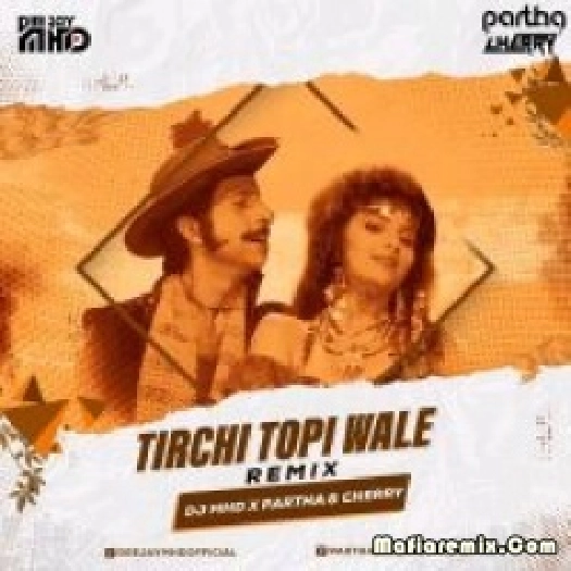 Tirchi Topi Wale (Remix) - DJ MHD X Partha X CHerry