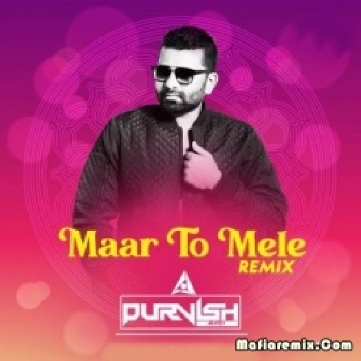 Maar To Mele (Remix) - DJ Purvish