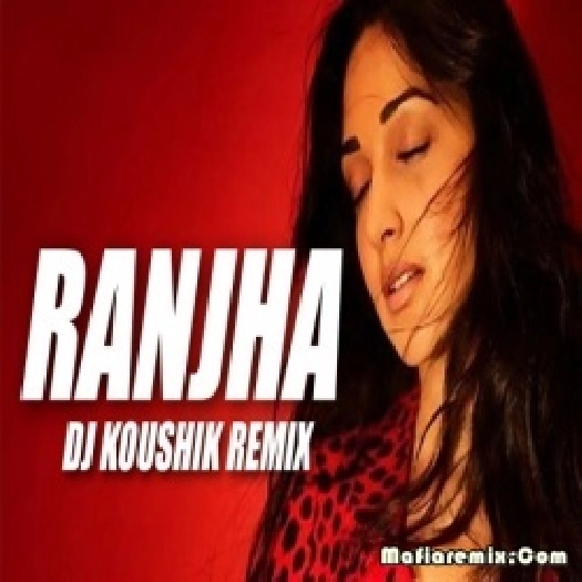 Ranjha (Remix) DJ Kaushik