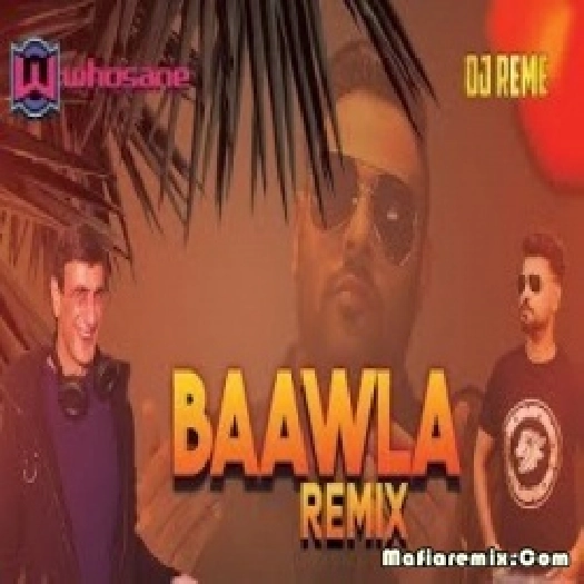 Baawla (Remix) - Whosane x DJ Reme
