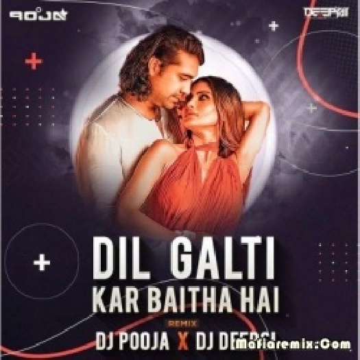 Dil Galti Kar Baitha (Remix) - DJ Pooja X Deepsi