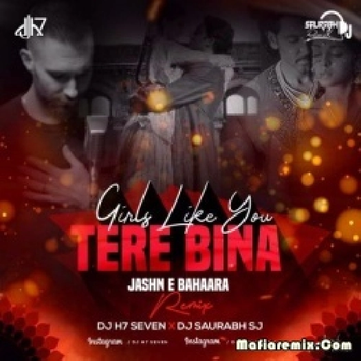 Girls Like You X Tere Bina X Jashn-E-Bahaara (Remix) - DJ H7 Seven x DJ Saurabh SJ