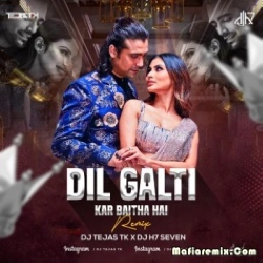 Dil Galti Kar Baitha Hai (Remix) - DJ Tejas TK X DJ H7 Seven