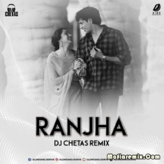 Ranjha (Remix) - DJ Chetas