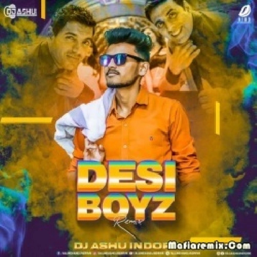 Desi Boyz (Remix) - DJ Ashu Indore