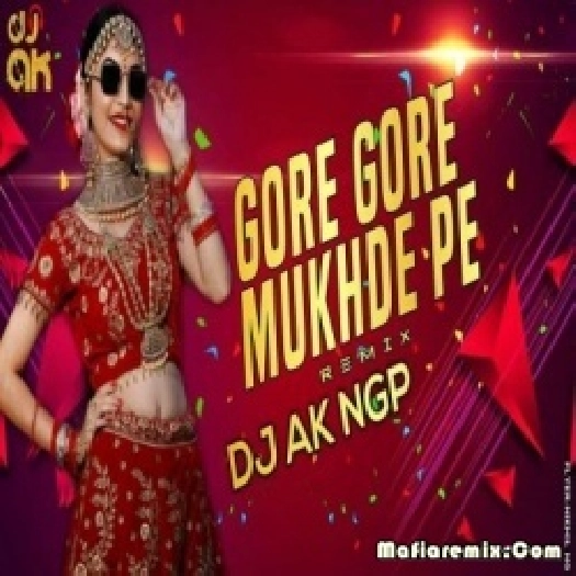 Gore Gore Mukhde Pe (Remix) - DJ AK Ngp