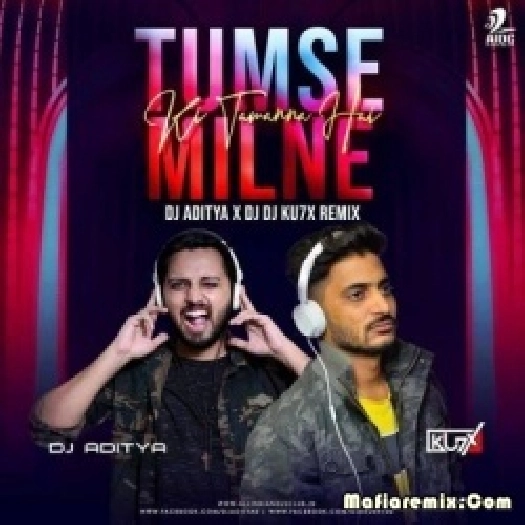 Tumse Milne Ki Tamanna Hai (Remix) - DJ Aditya  x DJ Ku7X