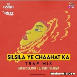 Silsila Ye Chahat Ka (Trap Remix) - Harsh Solanki X DJ Rohit Sharma