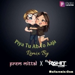 Piya Tu Ab To Ajaa (Remix) - Prem Mittal X Dj Rohit Sharma