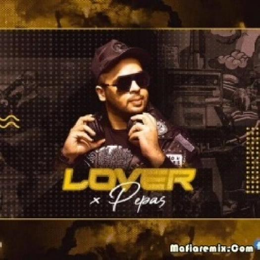 Lover X Pepas (Mashup) - DJ Chirag Dubai