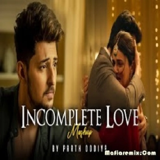 Incomplete Love Mashup - Parth Dodiya - Bollywood Lofi , Chill